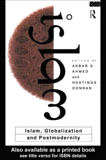 Akbar S. Ahmed, Hastings Donnan - Islam, Globalization and Postmodernity, E-bok