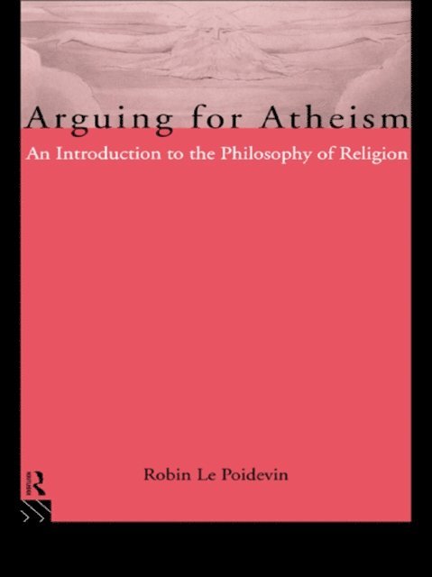 Robin Le Poidevin - Arguing for Atheism, E-bok