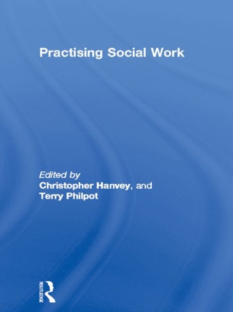 Terry Philpot, Christopher Hanvey - Practising Social Work, E-bok