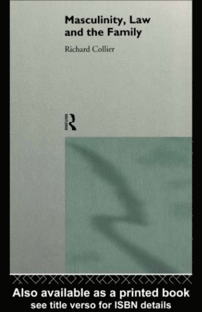 Richard Collier - Masculinity, Law and Family, E-bok