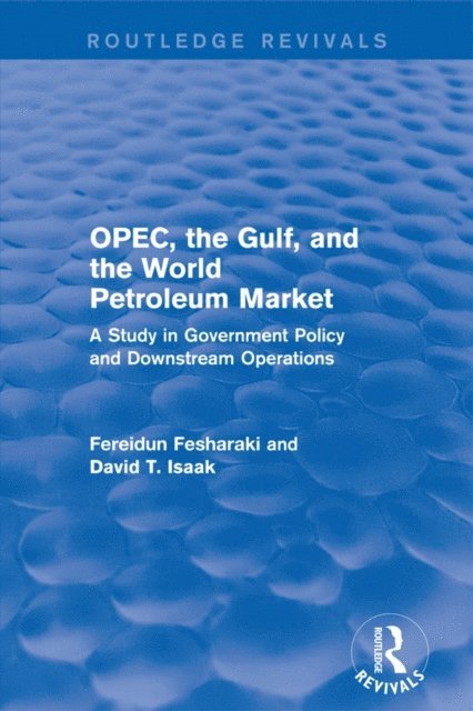 David T. Isaak, Fereidun Fesharaki - OPEC, the Gulf, and the World Petroleum Market (Routledge Revivals), E-bok