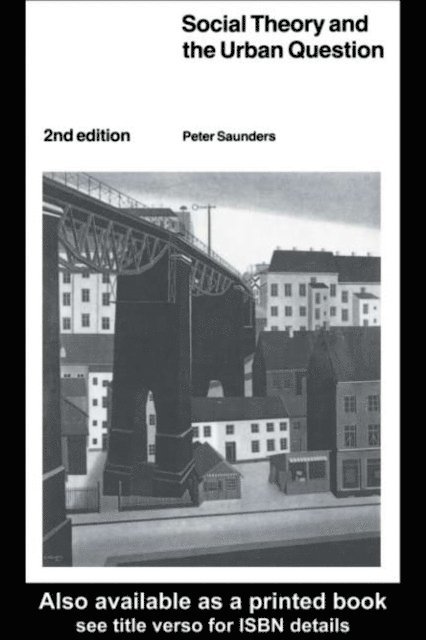 Peter Saunders - Social Theory and the Urban Question, E-bok