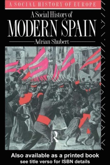 Adrian Shubert - Social History of Modern Spain, E-bok