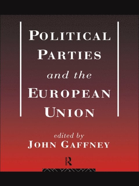 John Gaffney - Political Parties and the European Union, E-bok