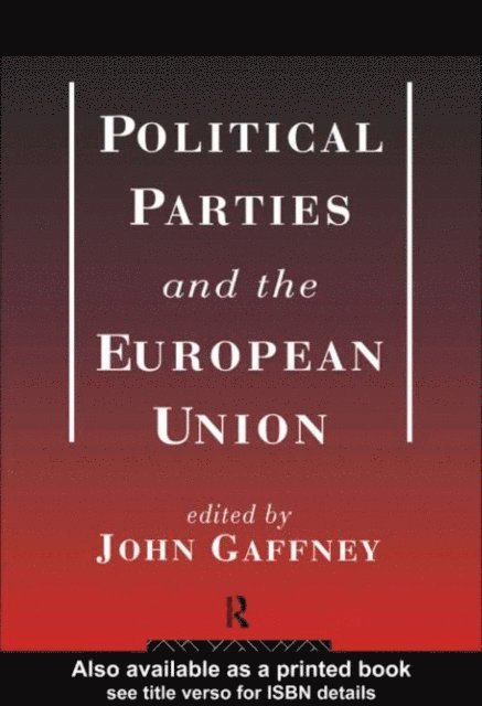 John Gaffney - Political Parties and the European Union, E-bok