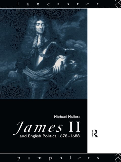 Michael Mullett - James II and English Politics 1678-1688, E-bok