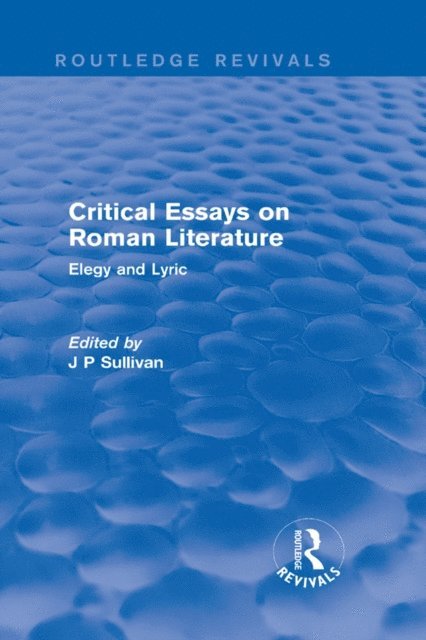 J. P. Sullivan - Critical Essays on Roman Literature, E-bok
