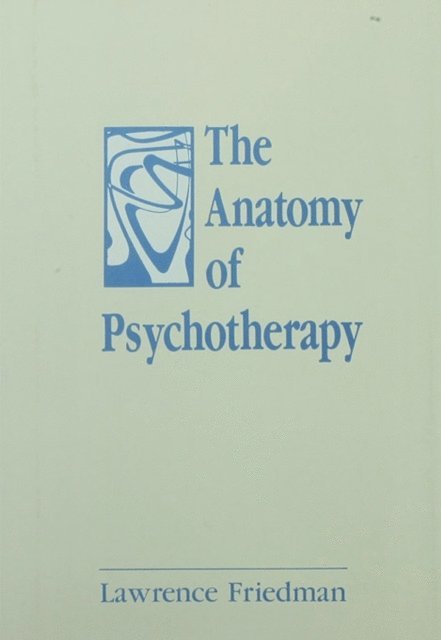 Lawrence Friedman - Anatomy of Psychotherapy, E-bok