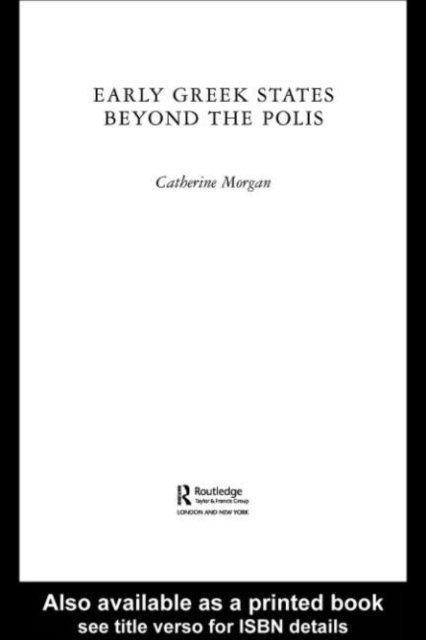 Catherine Morgan - Early Greek States Beyond the Polis, E-bok