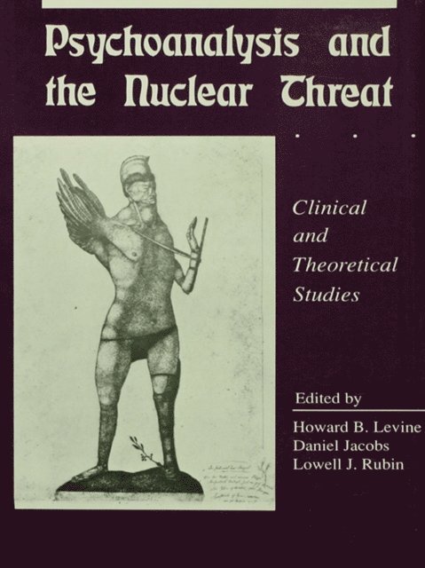 Lowell J. Rubin, Daniel Jacobs, Howard B Levine - Psychoanalysis and the Nuclear Threat, E-bok