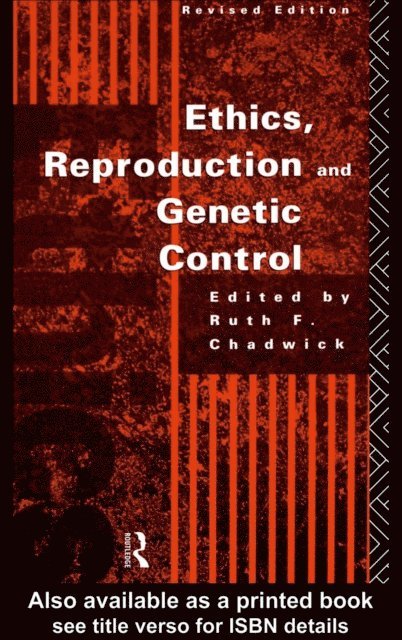 Ruth Chadwick - Ethics, Reproduction and Genetic Control, E-bok