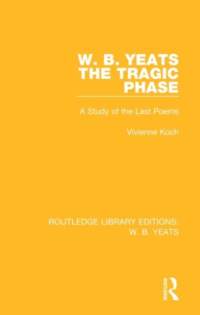 Vivienne Koch - W. B. Yeats: The Tragic Phase, E-bok