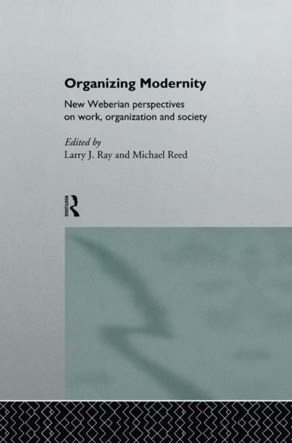 Michael Reed, Larry Ray - Organizing Modernity, E-bok