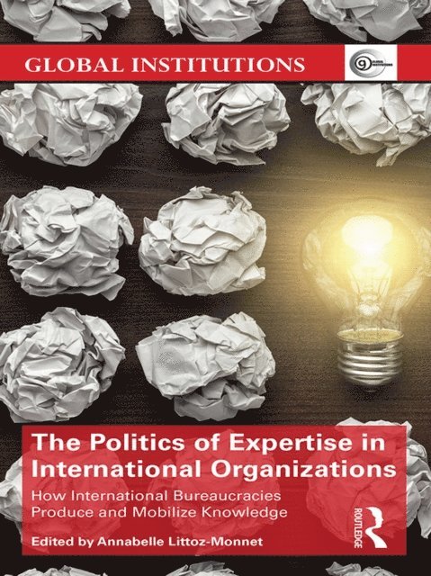 Annabelle Littoz-Monnet - Politics of Expertise in International Organizations, E-bok