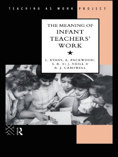 R.J. Campbell, S.R. St. J. Neill, Angie Packwood, Linda Evans - Meaning of Infant Teachers' Work, E-bok