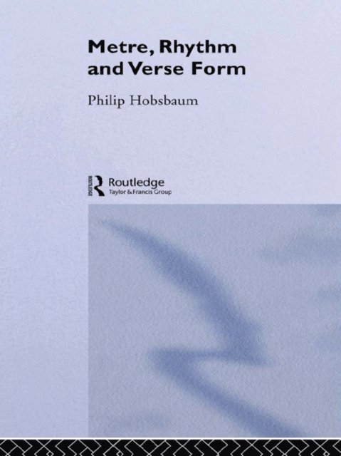 Philip Hobsbaum - Metre, Rhythm and Verse Form, E-bok