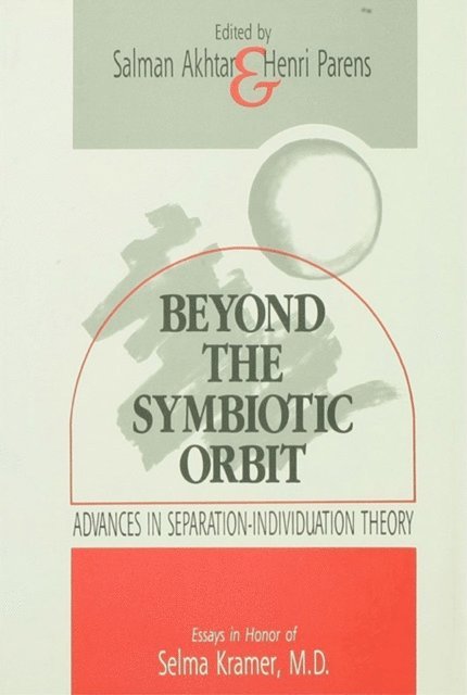 Henri Parens, Salman Akhtar - Beyond the Symbiotic Orbit, E-bok