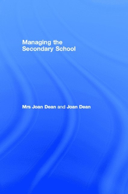 Mrs Joan Dean - Managing the Secondary School, E-bok
