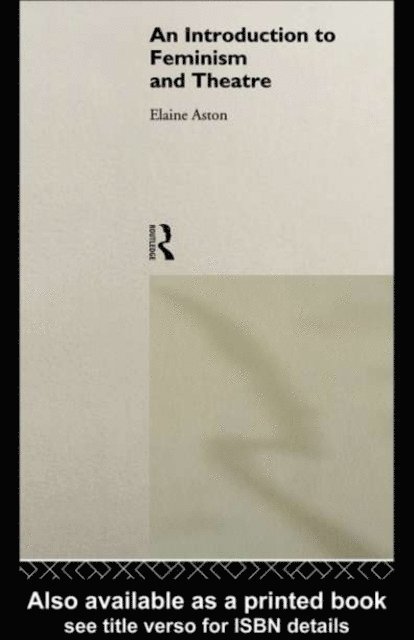 Elaine Aston - Introduction to Feminism and Theatre, E-bok