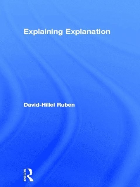 David-Hillel Ruben - Explaining Explanation, E-bok
