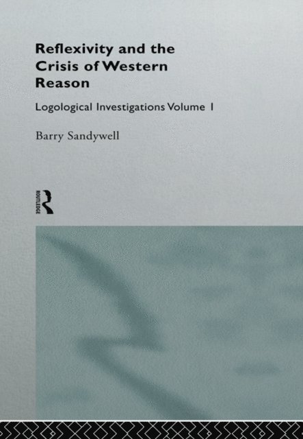 Barry Sandywell - Reflexivity And The Crisis of Western Reason, E-bok