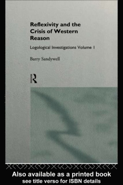 Barry Sandywell - Reflexivity And The Crisis of Western Reason, E-bok