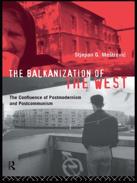 Stjepan Mestrovic - Balkanization of the West, E-bok