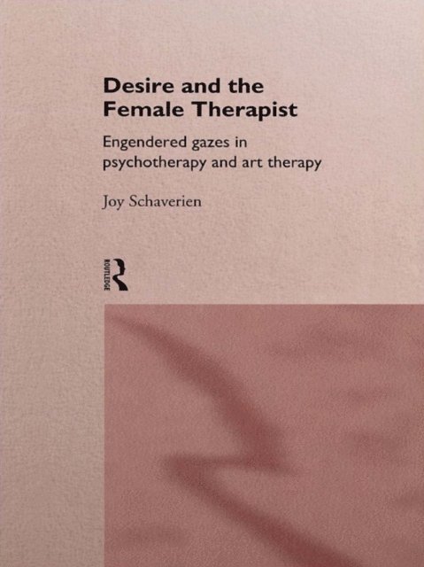 Joy Schaverien - Desire and the Female Therapist, E-bok