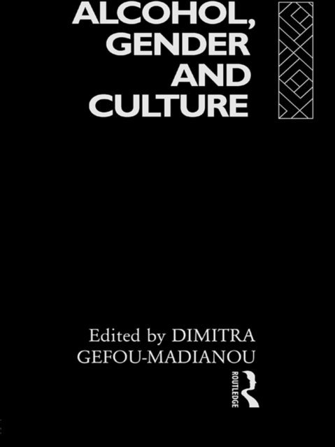 Dimitra Gefou-Madianou - Alcohol, Gender and Culture, E-bok
