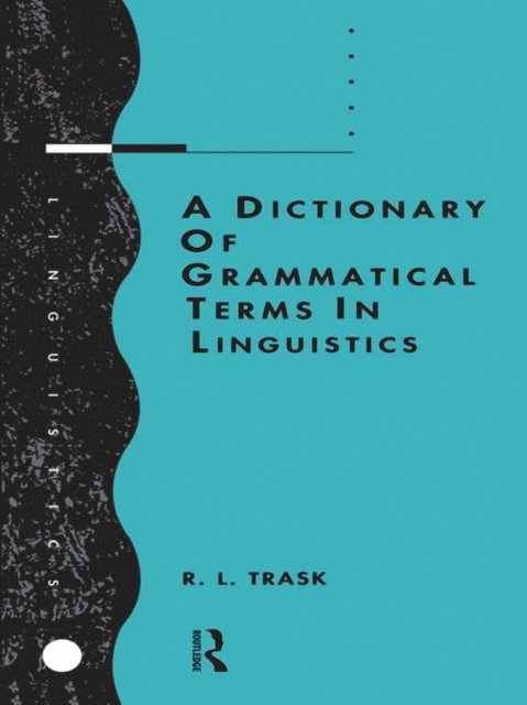 R.L. Trask - Dictionary of Grammatical Terms in Linguistics, E-bok