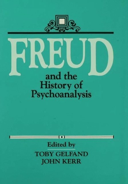 John Kerr, Toby Gelfand - Freud and the History of Psychoanalysis, E-bok