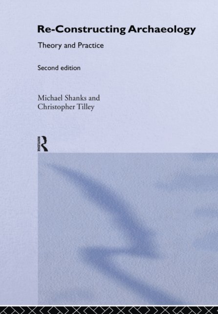 Christopher Tilley, Michael Shanks - Re-constructing Archaeology, E-bok