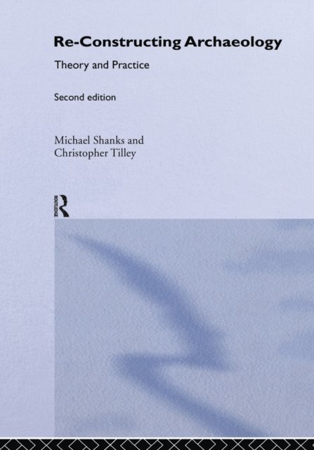 Christopher Tilley, Michael Shanks - Re-constructing Archaeology, E-bok