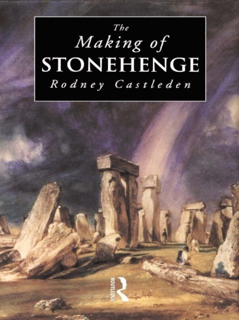 Rodney Castleden - Making of Stonehenge, E-bok
