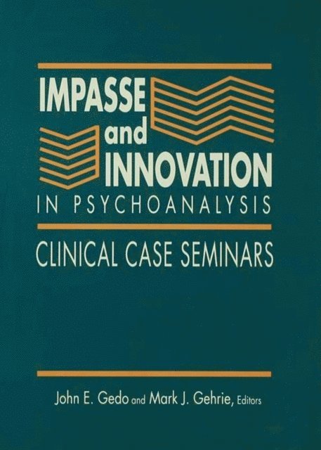 Mark J. Gehrie, John E. Gedo - Impasse and Innovation in Psychoanalysis, E-bok