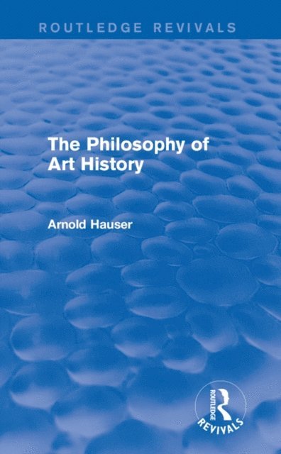 Arnold Hauser - Philosophy of Art History (Routledge Revivals), E-bok