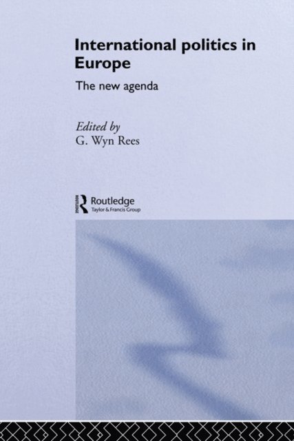 G. Wyn Rees - International Politics in Europe, E-bok