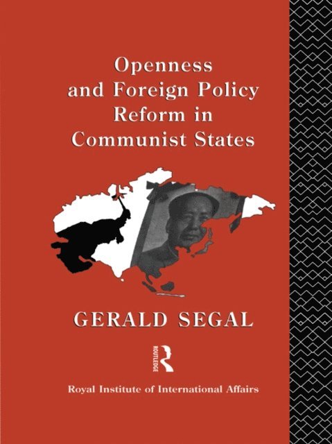 Gerald Segal - Openness and Foreign Policy Reform in Communist States, E-bok