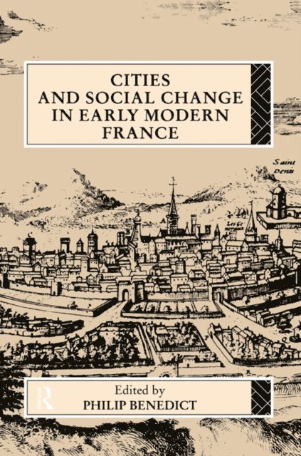 Philip Benedict - Cities and Social Change in Early Modern France, E-bok
