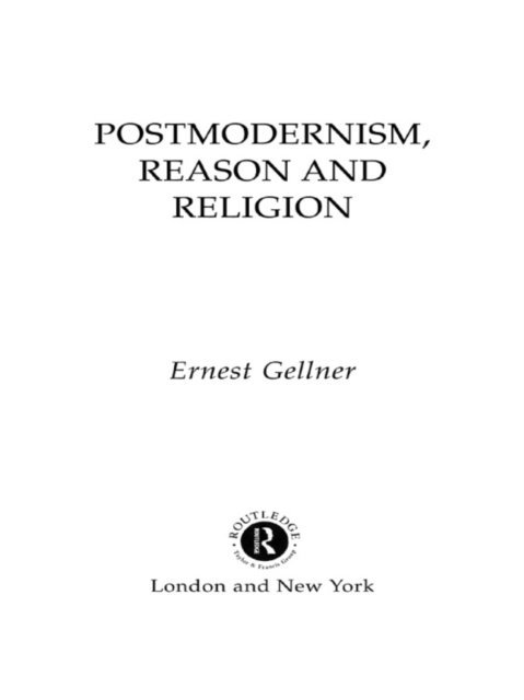 Ernest Gellner - Postmodernism, Reason and Religion, E-bok