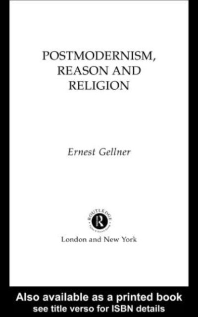 Ernest Gellner - Postmodernism, Reason and Religion, E-bok