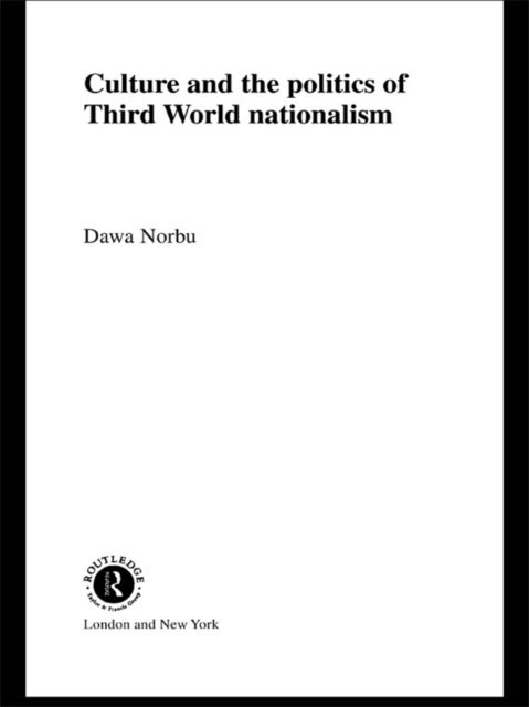 Dawa Norbu - Culture and the Politics of Third World Nationalism, E-bok