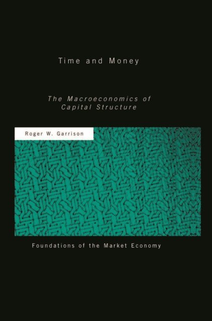 Roger W Garrison - Time and Money, E-bok
