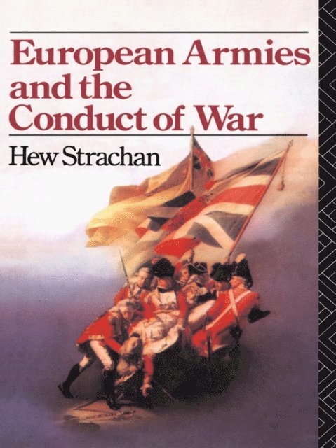 Hew Strachan - European Armies and the Conduct of War, E-bok