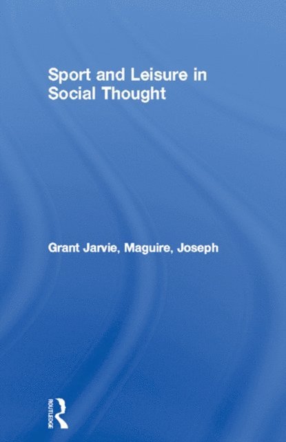 Joseph Maguire, Grant Jarvie - Sport and Leisure in Social Thought, E-bok