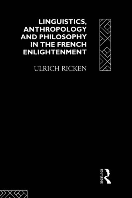 Ulrich Ricken - Linguistics, Anthropology and Philosophy in the French Enlightenment, E-bok