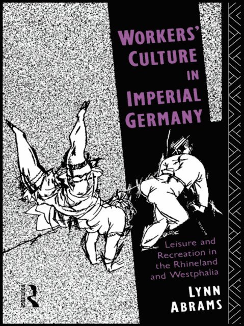 Lynn Abrams - Workers' Culture in Imperial Germany, E-bok