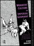 Workers'' Culture in Imperial Germany