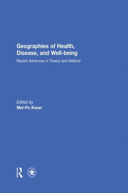 Mei-Po Kwan - Geographies of Health, Disease and Well-being, E-bok