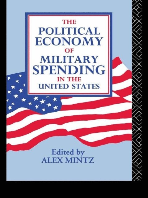 Alex Mintz - Political Economy of Military Spending in the United States, E-bok